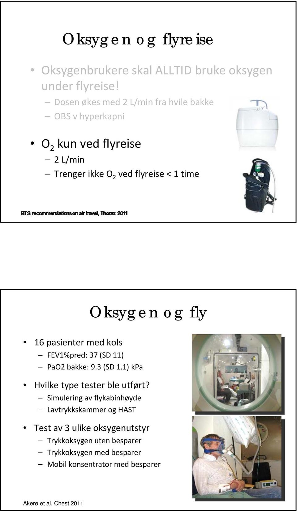 Oksygen og fly 16 pasienter med kols FEV1%pred: 37 (SD 11) PaO2 bakke: 9.3 (SD 1.1) kpa Hvilke type tester ble utført?