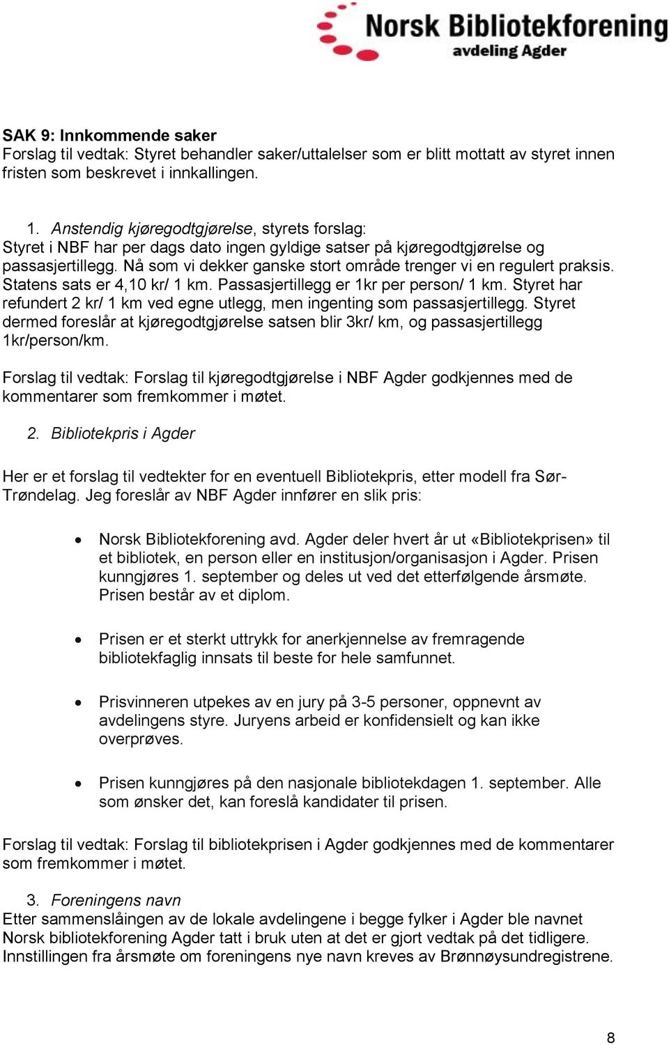 Nå som vi dekker ganske stort område trenger vi en regulert praksis. Statens sats er 4,10 kr/ 1 km. Passasjertillegg er 1kr per person/ 1 km.