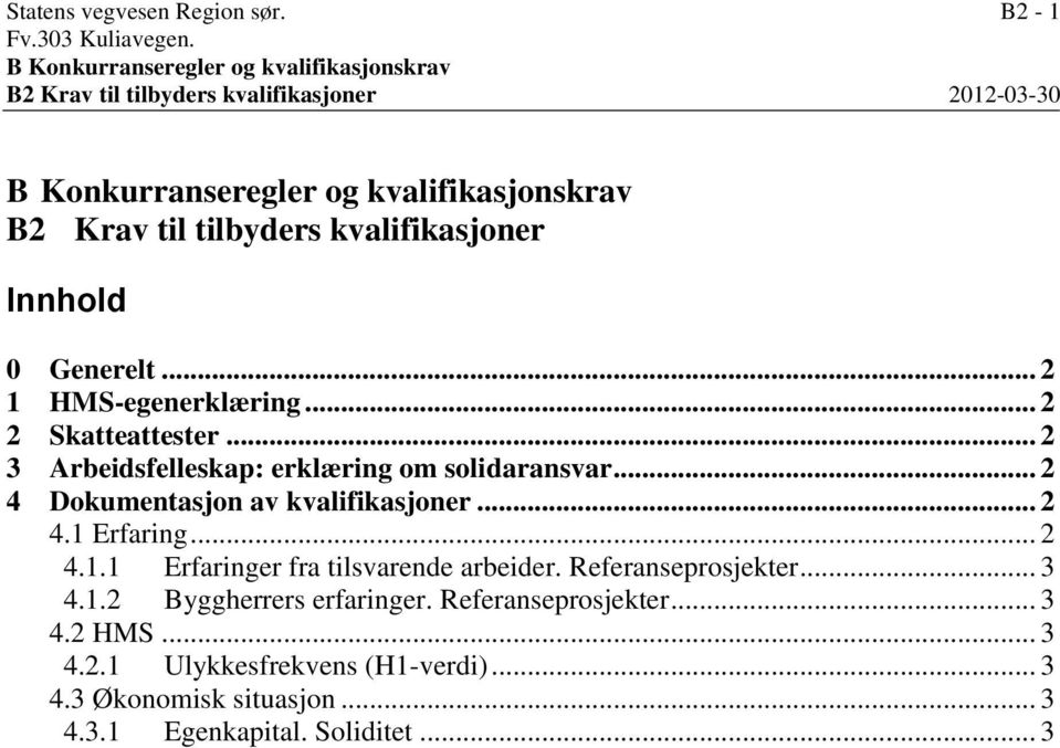 kvalifikasjoner Innhold 0 Generelt... 2 1 HMS-egenerklæring... 2 2 Skatteattester... 2 3 Arbeidsfelleskap: erklæring om solidaransvar.