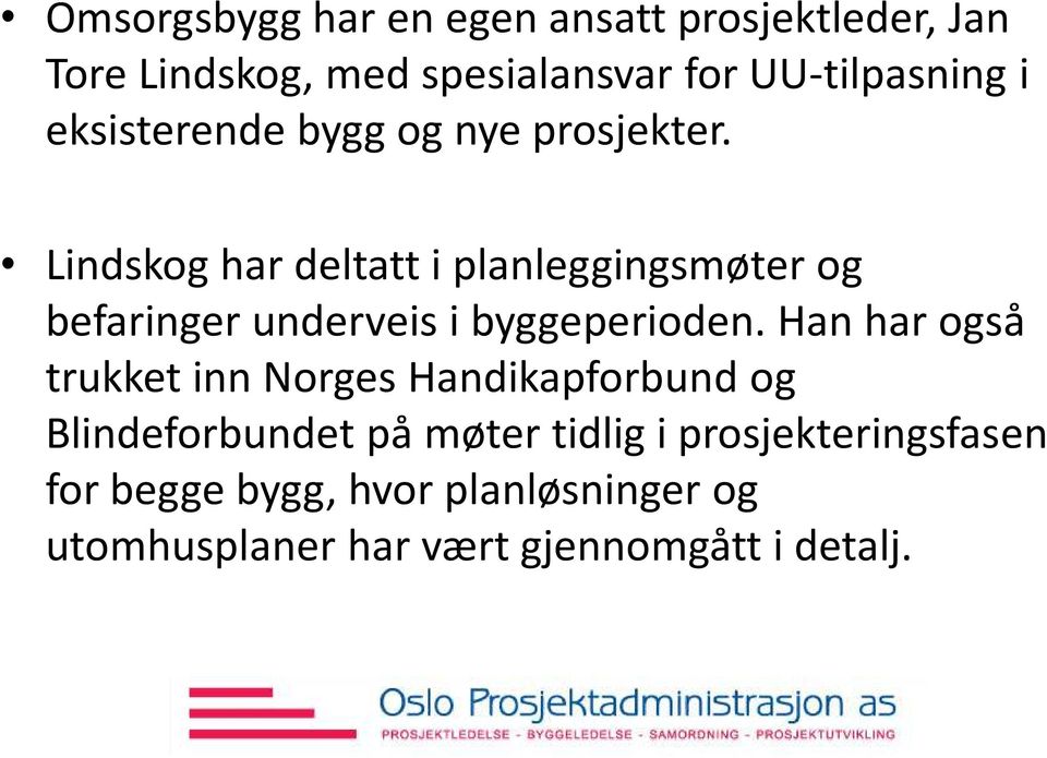 Lindskog har deltatt i planleggingsmøter og befaringer underveis i byggeperioden.