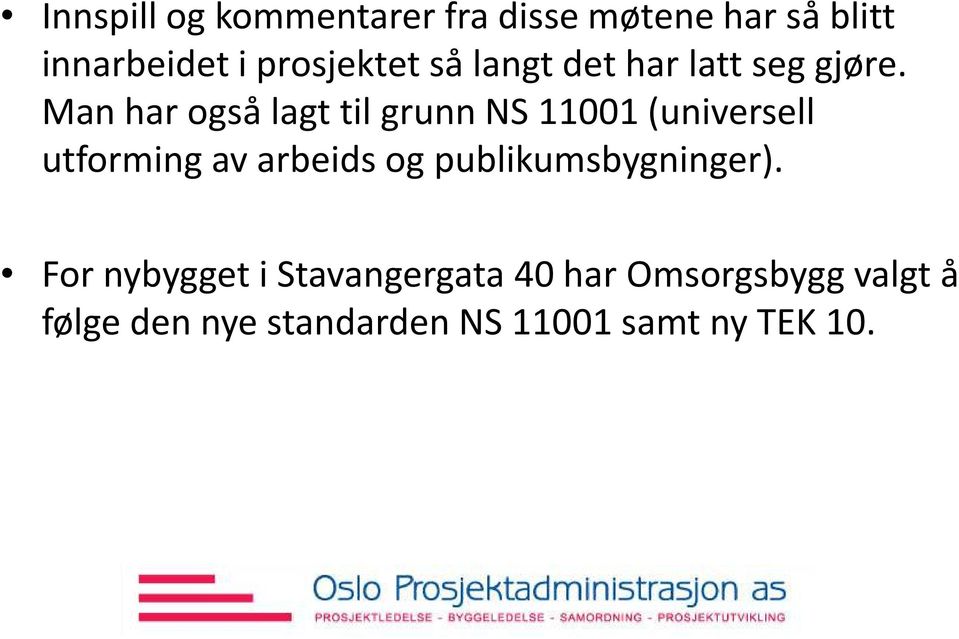 Man har også lagt til grunn NS 11001 (universell utforming av arbeids og