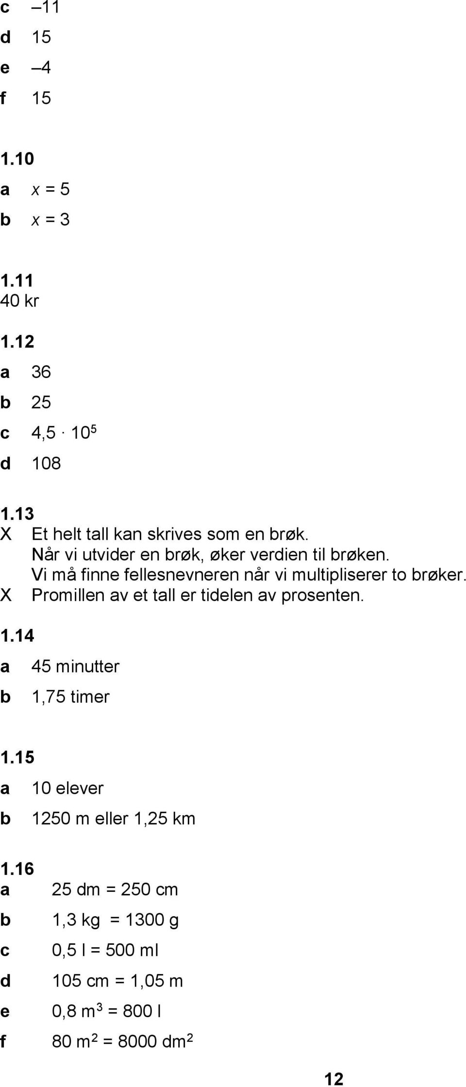 Vi må finne fellesnevneren når vi multipliserer to røker. X Promillen v et tll er tielen v prosenten. 1.