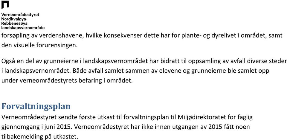 Både avfall samlet sammen av elevene og grunneierne ble samlet opp under verneområdestyrets befaring i området.