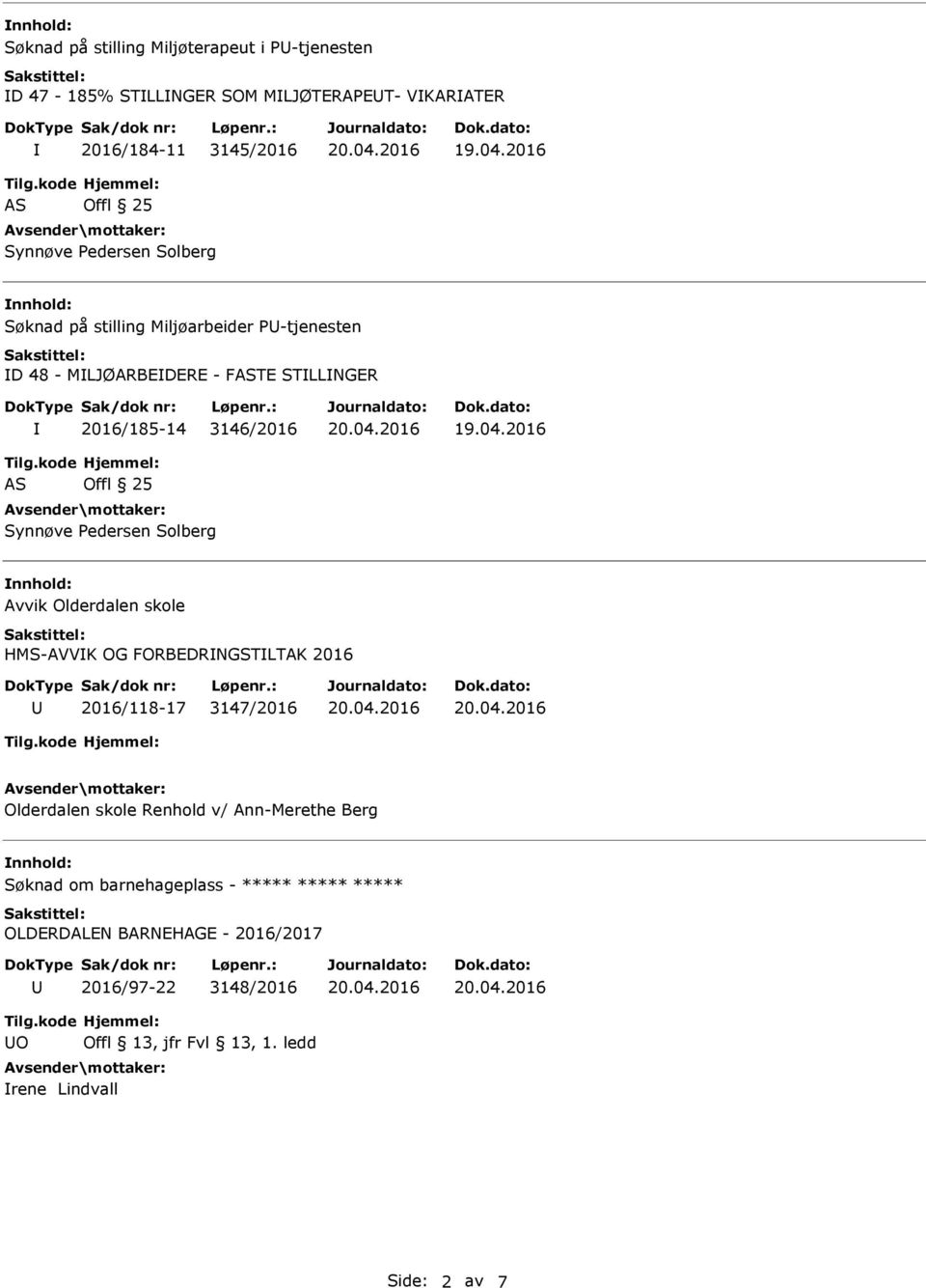 Avvik Olderdalen skole HMS-AVVK OG FORBEDRNGSTLTAK 2016 2016/118-17 3147/2016 Olderdalen skole Renhold v/ Ann-Merethe Berg Søknad om