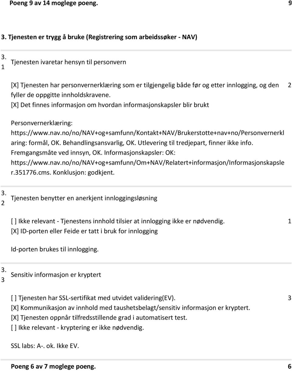 [X] Det finnes informasjon om hvordan informasjonskapsler blir brukt Personvernerklæring: https://www.nav.no/no/nav+og+samfunn/kontakt+nav/brukerstotte+nav+no/personvernerkl aring: formål, OK.