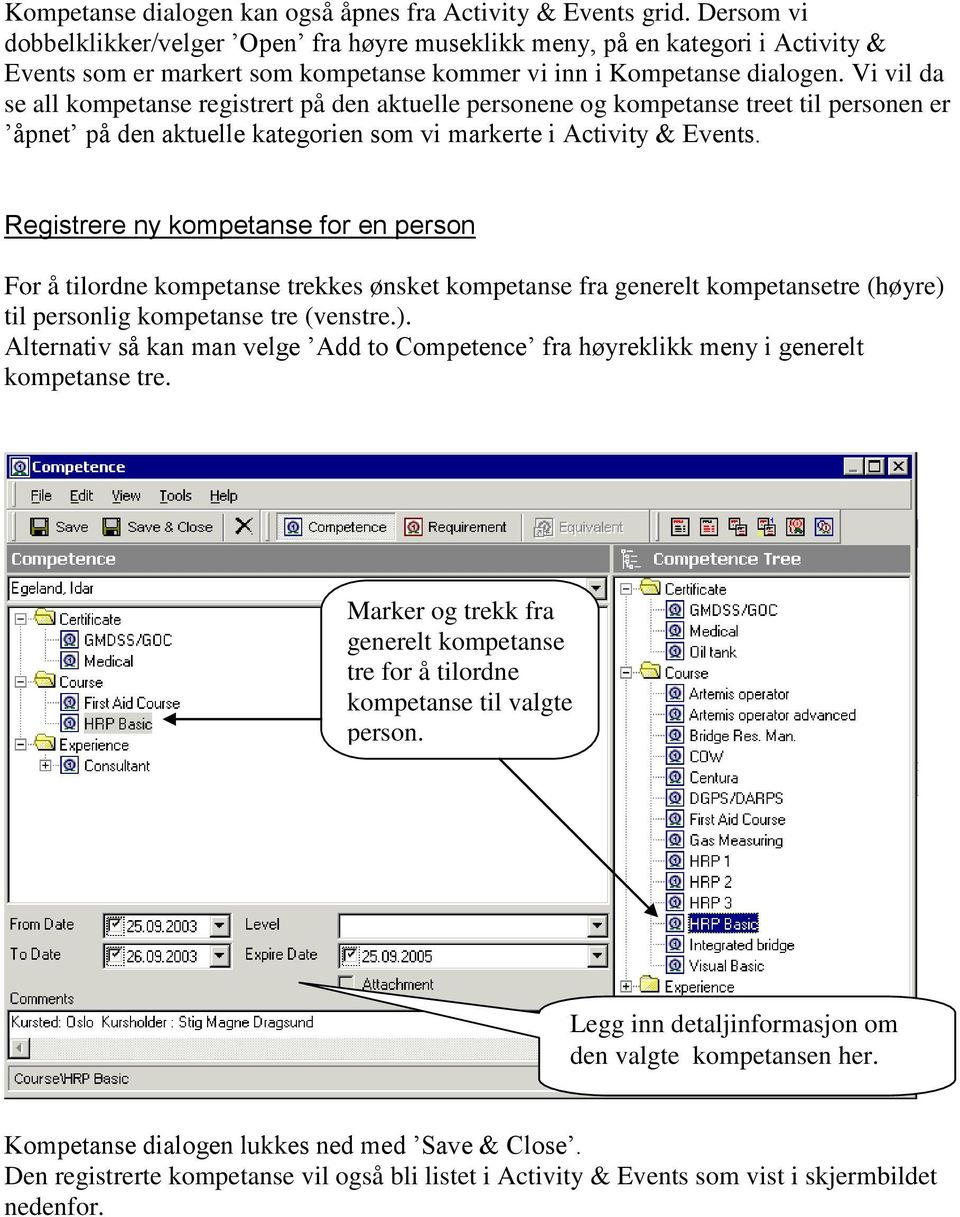 Vi vil da se all kompetanse registrert på den aktuelle personene og kompetanse treet til personen er åpnet på den aktuelle kategorien som vi markerte i Activity & Events.