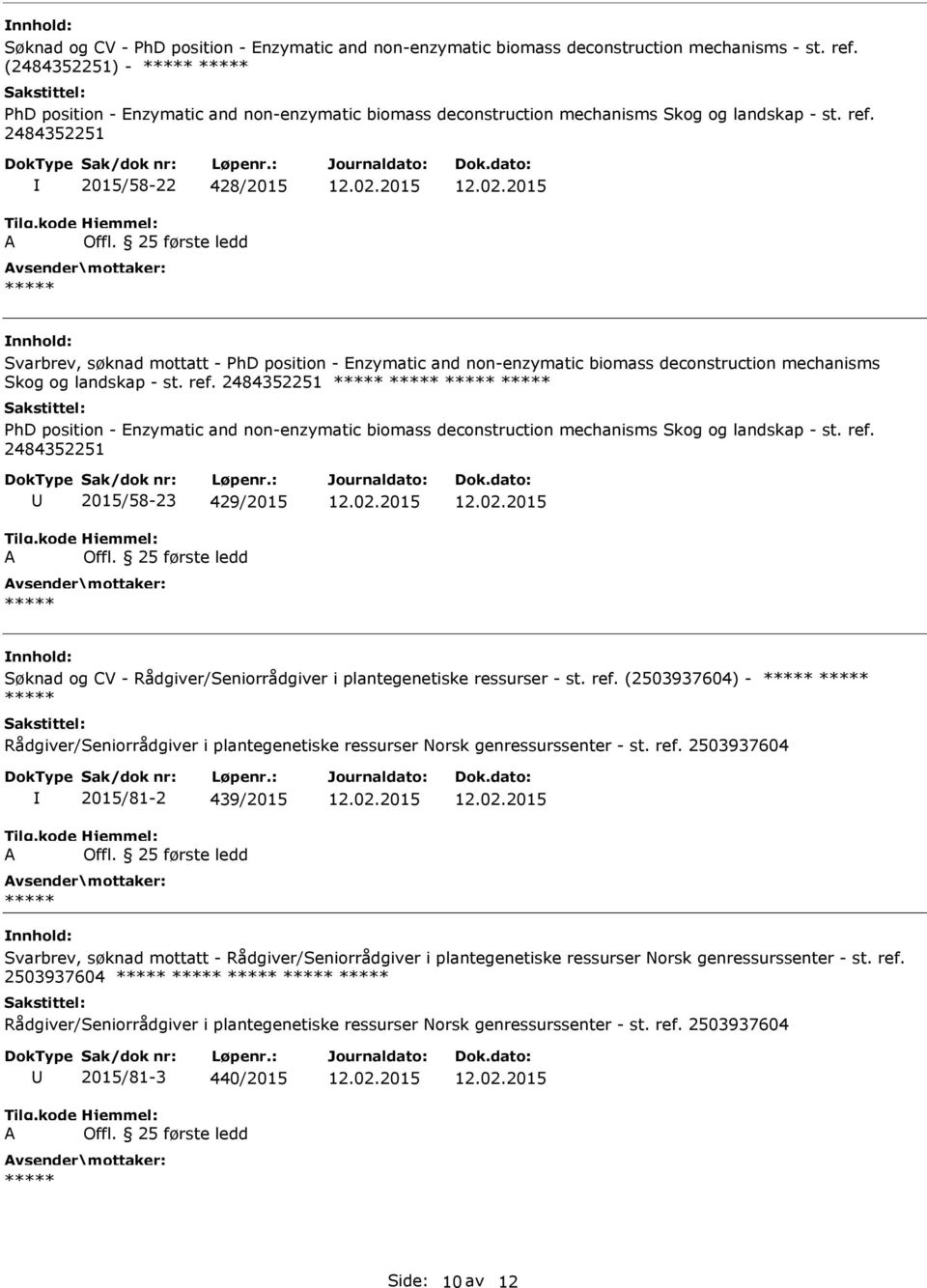 2484352251 2015/58-22 428/2015 Svarbrev, søknad mottatt - PhD position - Enzymatic and non-enzymatic biomass deconstruction mechanisms Skog og landskap - st. ref.