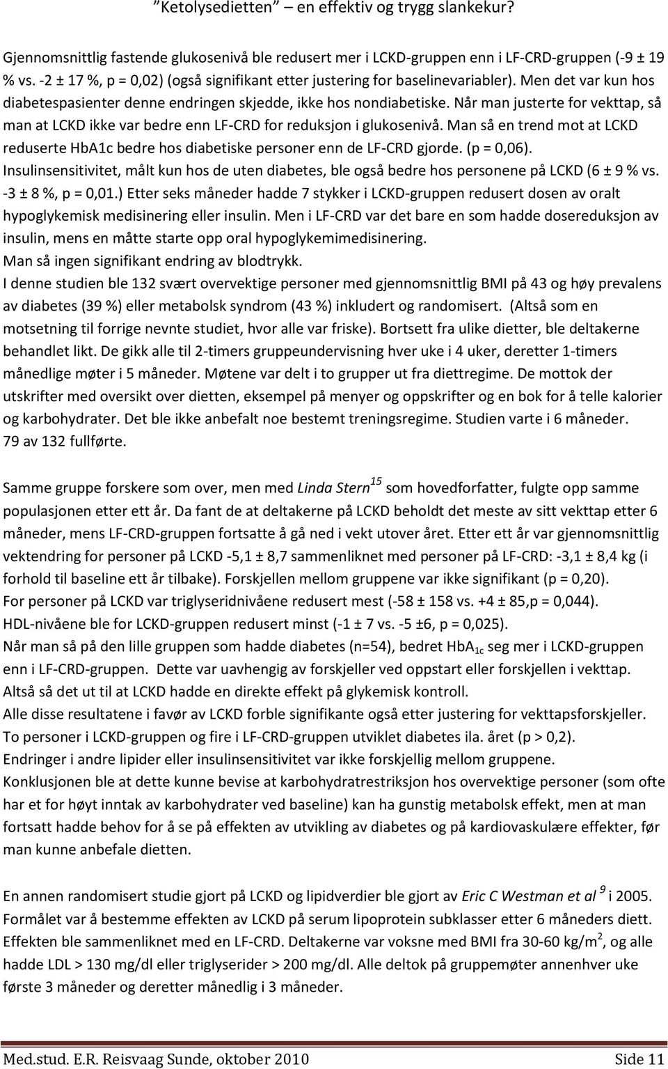 Man så en trend mot at LCKD reduserte HbA1c bedre hos diabetiske personer enn de LF-CRD gjorde. (p = 0,06).