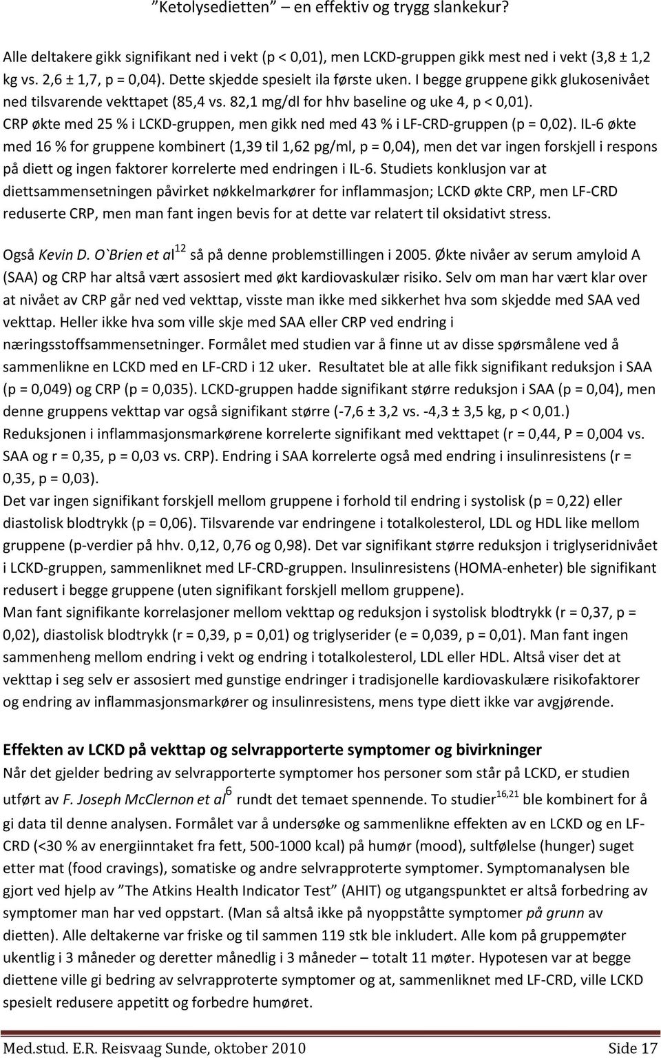 CRP økte med 25 % i LCKD-gruppen, men gikk ned med 43 % i LF-CRD-gruppen (p = 0,02).