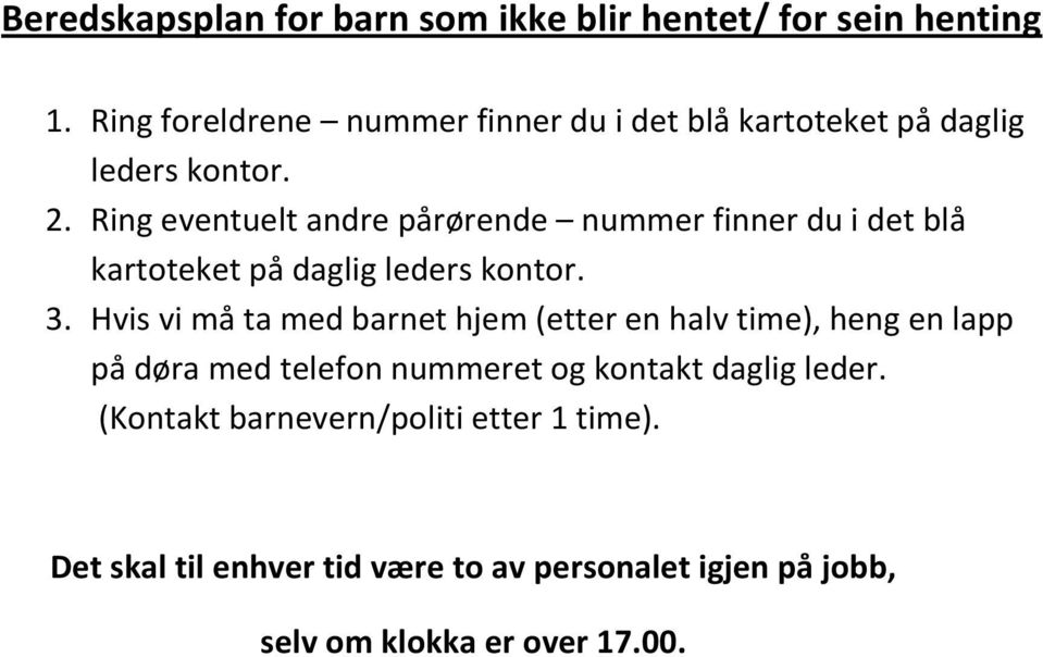 Ring eventuelt andre pårørende nummer finner du i det blå kartoteket på daglig leders kontor. 3.