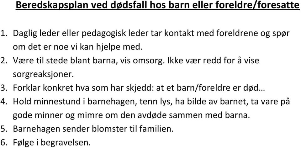 Være til stede blant barna, vis omsorg. Ikke vær redd for å vise sorgreaksjoner. 3.