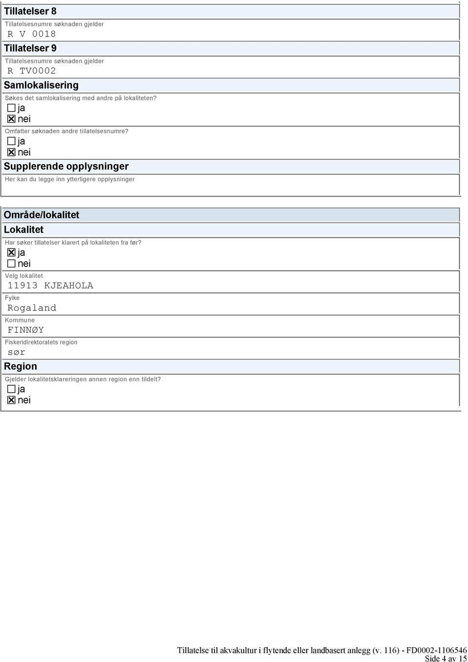 Supplerende opplysninger Her kan du legge inn ytterligere opplysninger Område/lokalitet Lokalitet Har søker