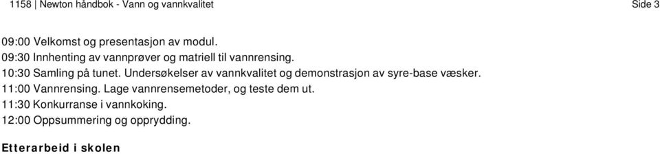 Undersøkelser av vannkvalitet og demonstrasjon av syre-base væsker. 11:00 Vannrensing.