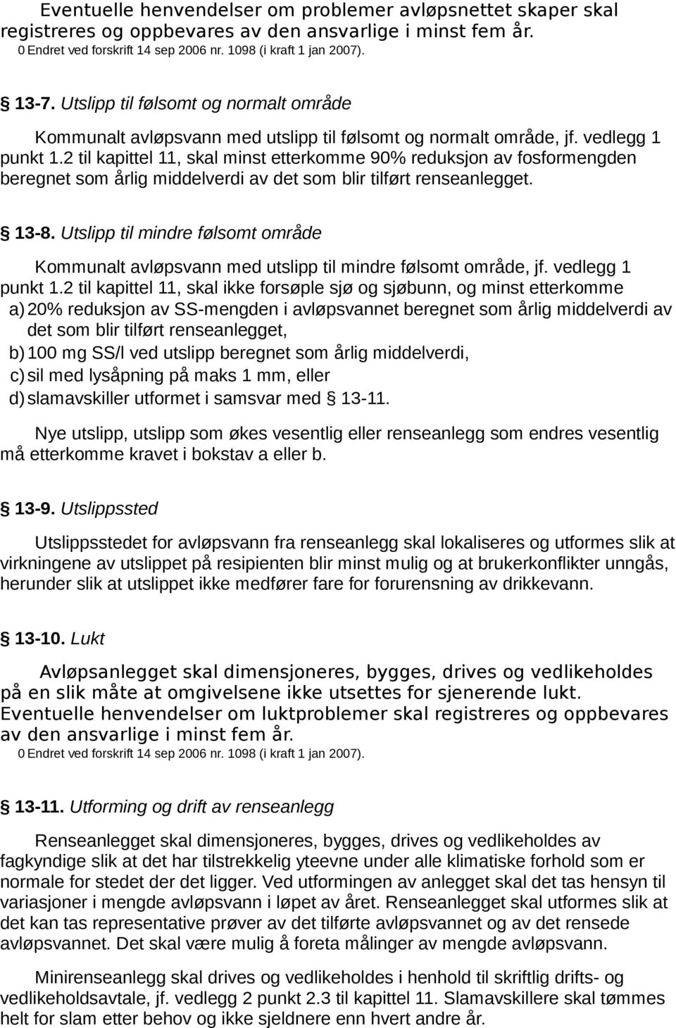 2 til kapittel 11, skal minst etterkomme 90% reduksjon av fosformengden beregnet som årlig middelverdi av det som blir tilført renseanlegget. 13-8.