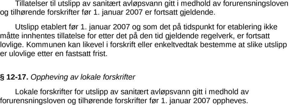 januar 2007 og som det på tidspunkt for etablering ikke måtte innhentes tillatelse for etter det på den tid gjeldende regelverk, er fortsatt lovlige.