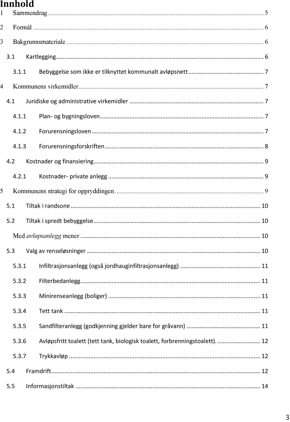 .. 9 5 Kommunens strategi for oppryddingen... 9 5.1 Tiltak i randsone... 10 5.2 Tiltak i spredt bebyggelse... 10 Med avløpsanlegg mener... 10 5.3 