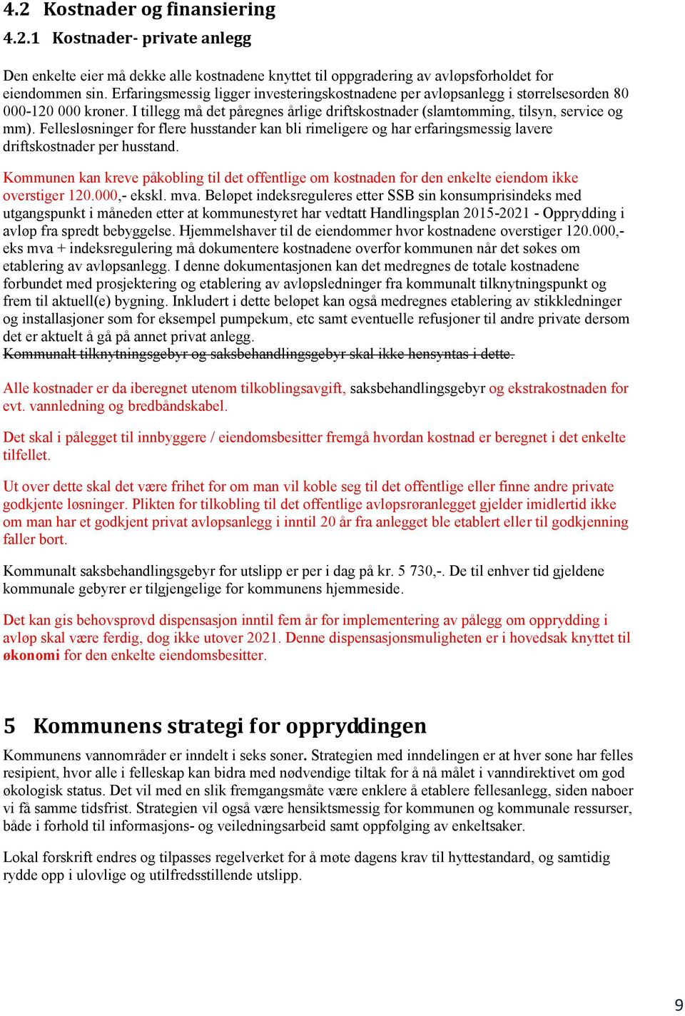 Fellesløsninger for flere husstander kan bli rimeligere og har erfaringsmessig lavere driftskostnader per husstand.