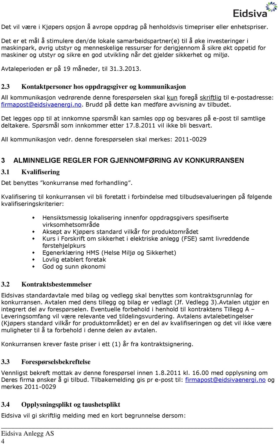 sikre en god utvikling når det gjelder sikkerhet og miljø. Avtaleperioden er på 19 måneder, til 31.3.2013. 2.