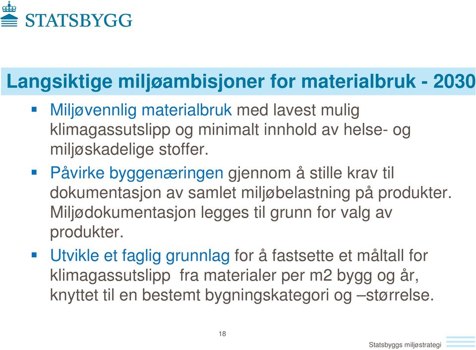 Påvirke byggenæringen gjennom å stille krav til dokumentasjon av samlet miljøbelastning på produkter.