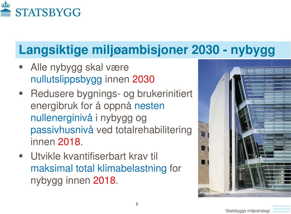 nullenerginivå i nybygg og passivhusnivå ved totalrehabilitering innen 2018.