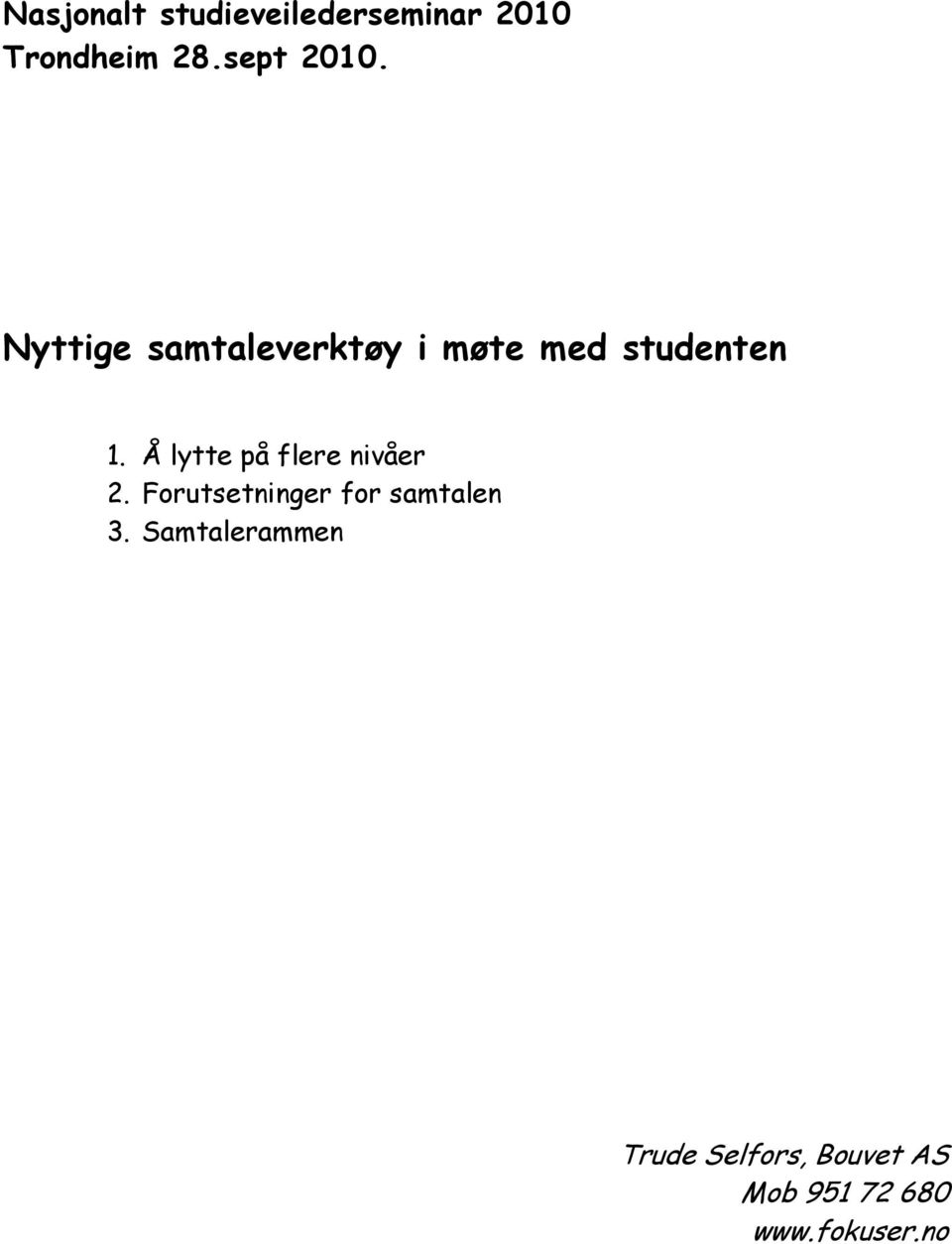 Å lytte på flere nivåer 2. Forutsetninger for samtalen 3.