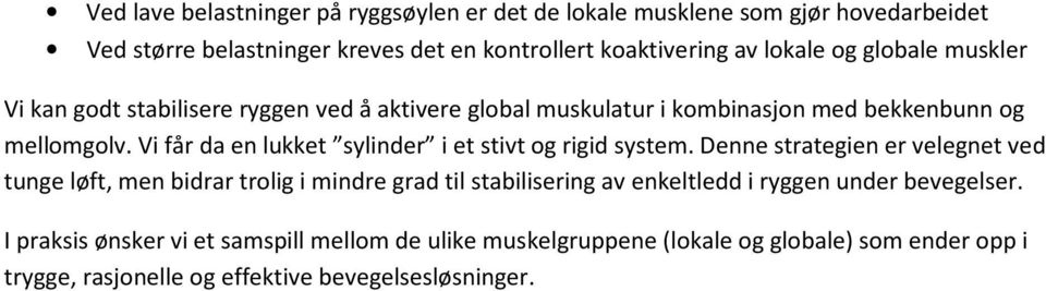 Vi får da en lukket sylinder i et stivt og rigid system.