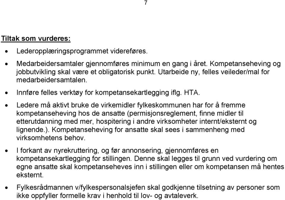 Ledere må aktivt bruke de virkemidler fylkeskommunen har for å fremme kompetanseheving hos de ansatte (permisjonsreglement, finne midler til etterutdanning med mer, hospitering i andre virksomheter