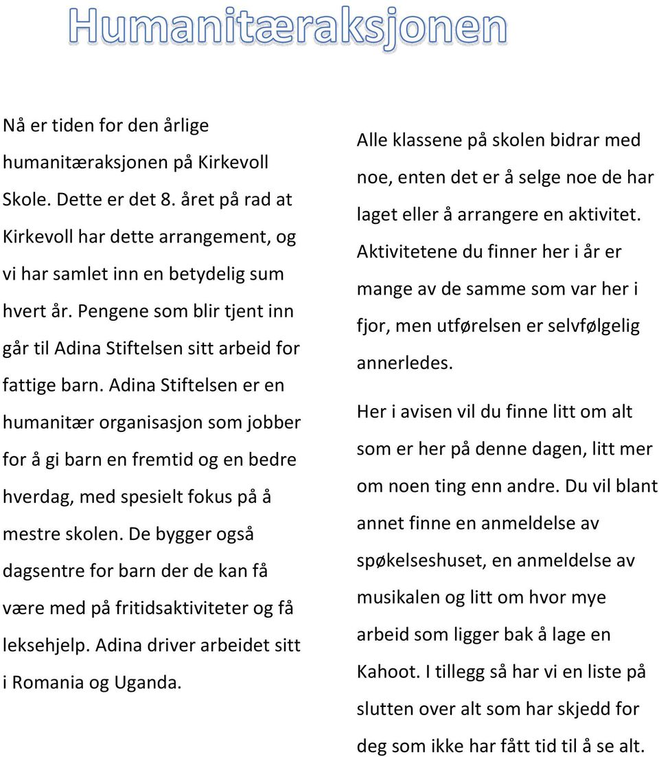 Adina Stiftelsen er en humanitær organisasjon som jobber for å gi barn en fremtid og en bedre hverdag, med spesielt fokus på å mestre skolen.