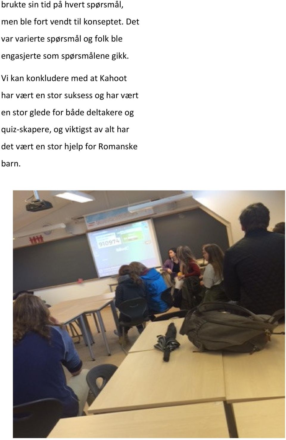 Vi kan konkludere med at Kahoot har vært en stor suksess og har vært en stor