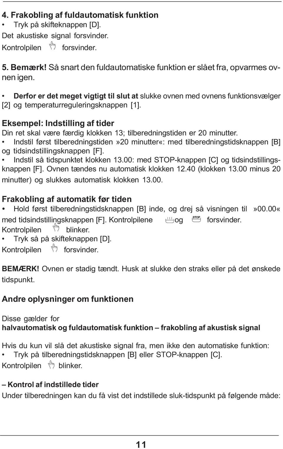 Eksempel: Indstilling af tider Din ret skal være færdig klokken 13; tilberedningstiden er 20 minutter.