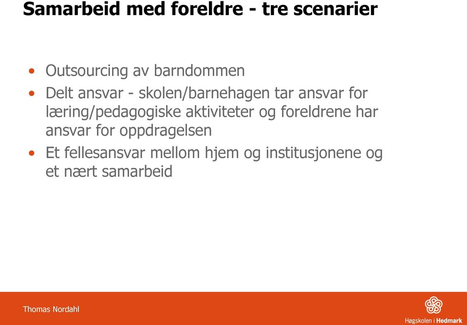 aktiviteter og foreldrene har ansvar for oppdragelsen Et