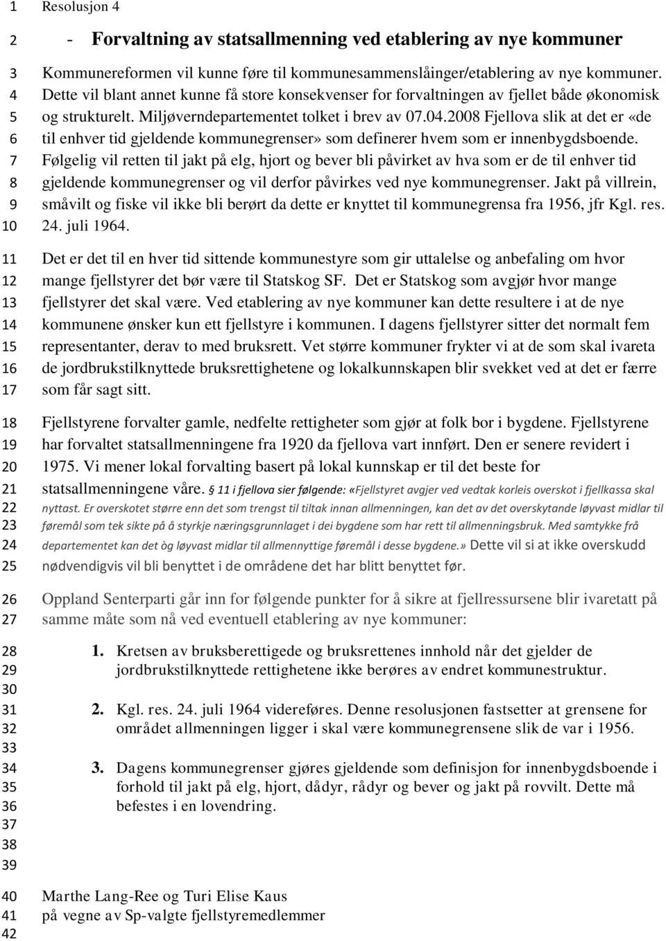 0.0 Fjellova slik at det er «de til enhver tid gjeldende kommunegrenser» som definerer hvem som er innenbygdsboende.