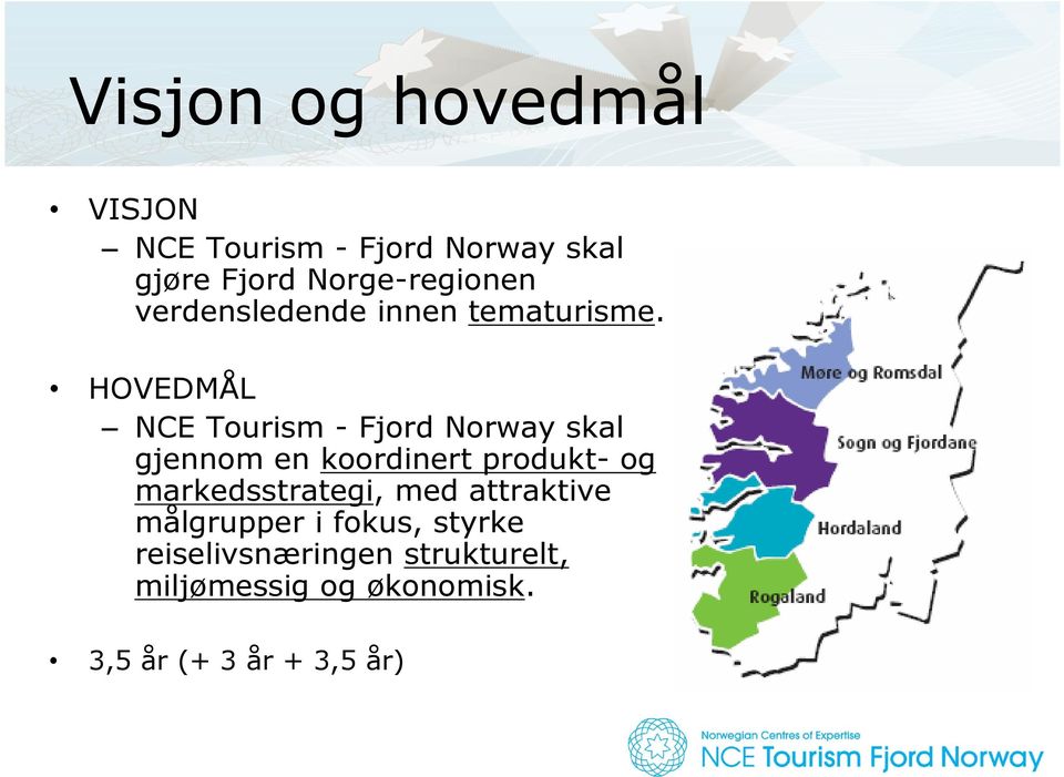 HOVEDMÅL NCE Tourism - Fjord Norway skal gjennom en koordinert produkt- og