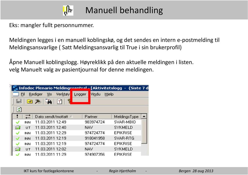 e-postmelding til Meldingsansvarlige ( Satt Meldingsansvarlig til True i sin