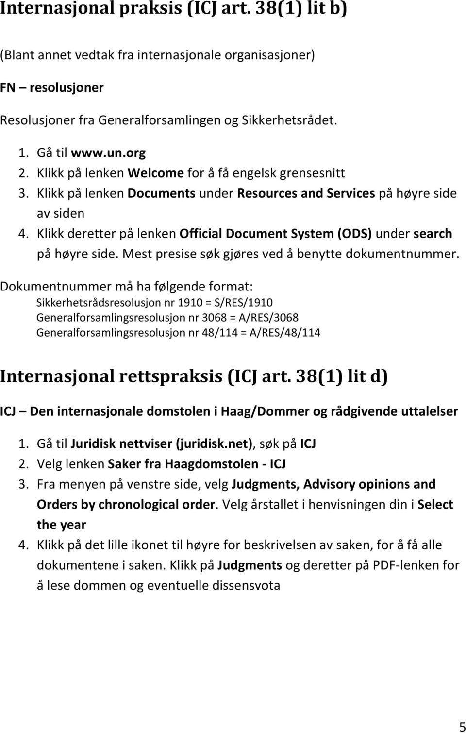 Klikk deretter på lenken Official Document System (ODS) under search på høyre side. Mest presise søk gjøres ved å benytte dokumentnummer.