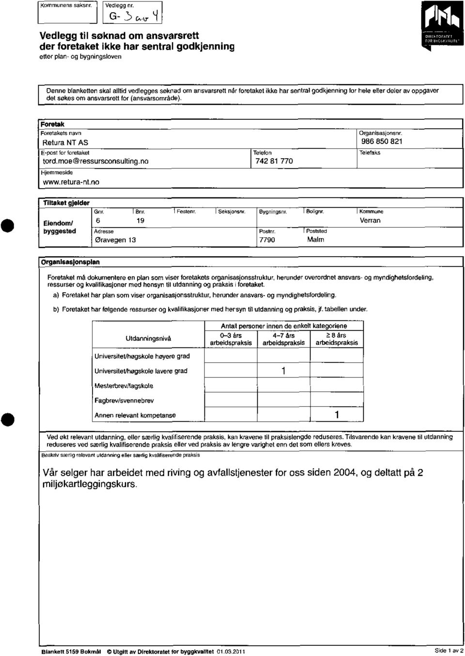 Hjenmesde wwwreturantno Telelon 742 8 770 fs Organsasjonsnr 986 850 82 Tltaket Elendond byggested gjelder Gnr 69 Øravegen 3 Bnr Fes(enr Seksjorsnr Bygnngenr Bolgnr I Kommune Poslur 7790 [ Possled