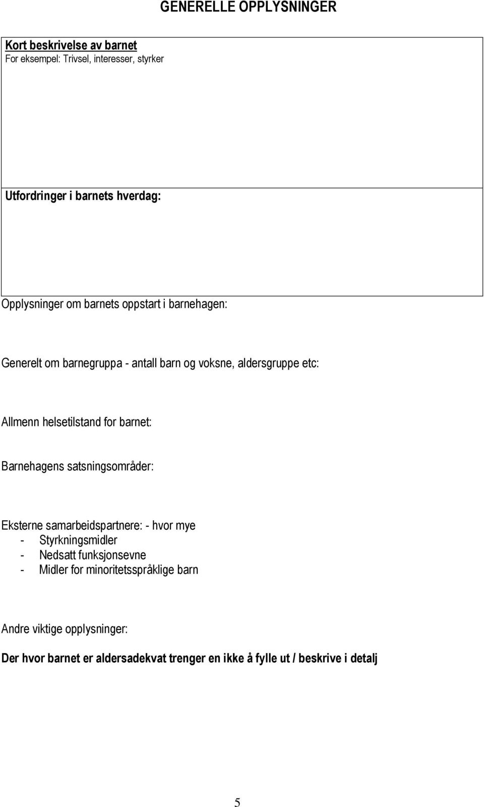 helsetilstand for barnet: Barnehagens satsningsområder: Eksterne samarbeidspartnere: - hvor mye - Styrkningsmidler - Nedsatt