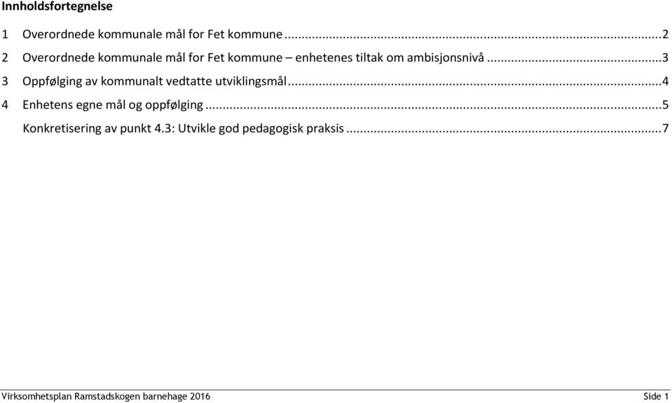 .. 3 3 Oppfølging av kommunalt vedtatte utviklingsmål... 4 4 Enhetens egne mål og oppfølging.