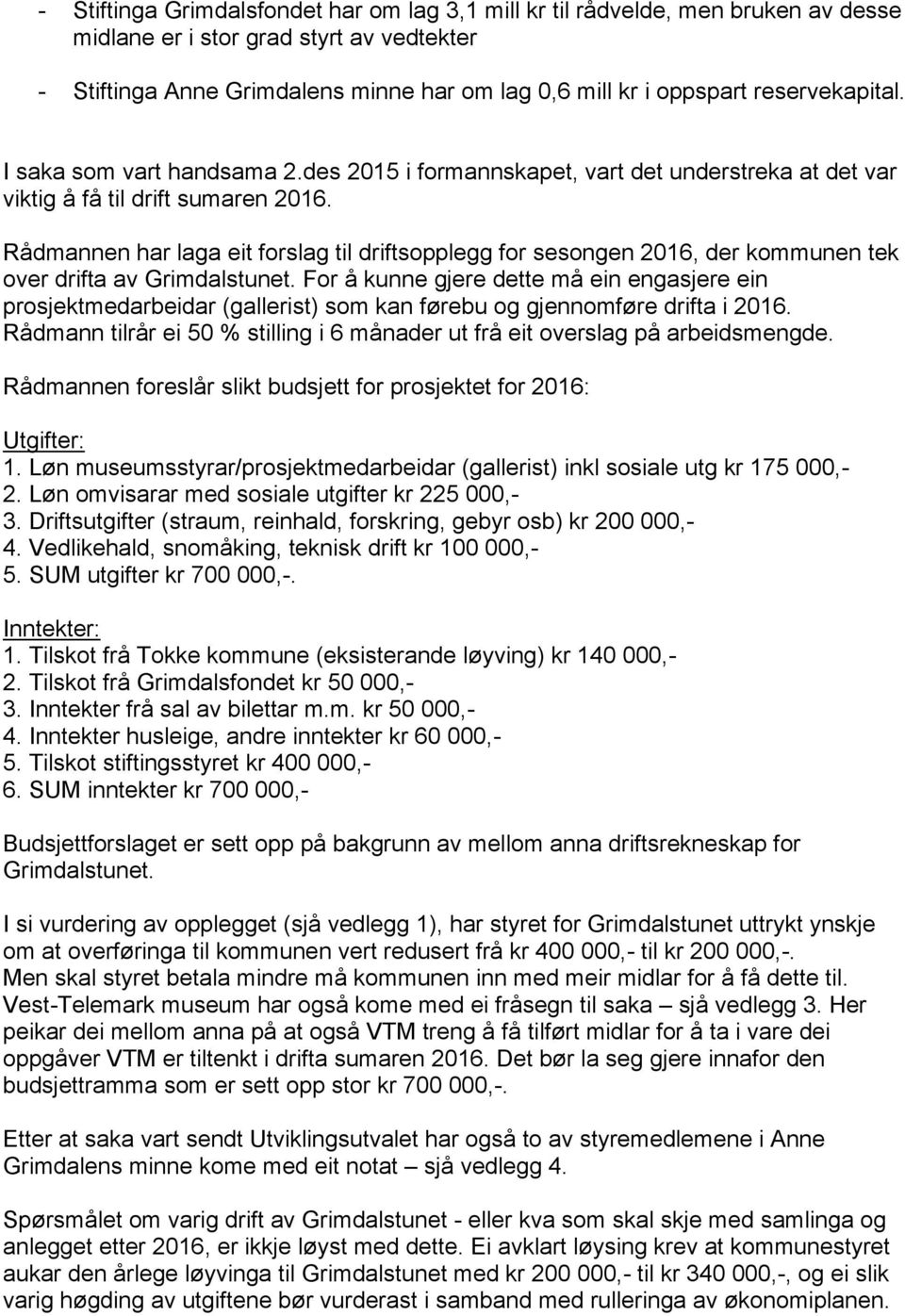 Rådmannen har laga eit forslag til driftsopplegg for sesongen 2016, der kommunen tek over drifta av Grimdalstunet.