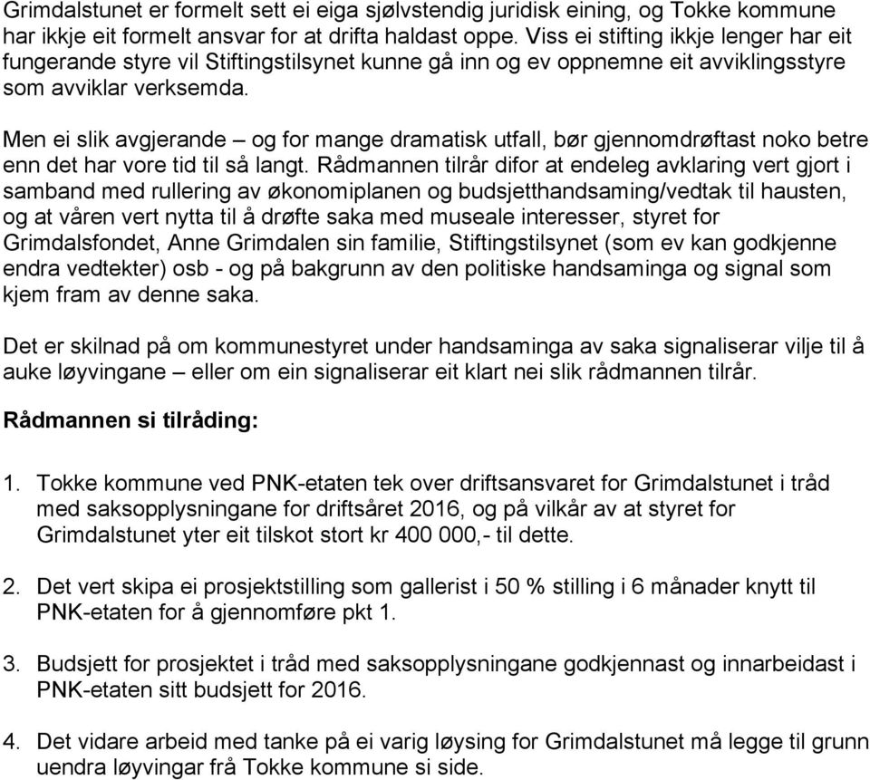 Men ei slik avgjerande og for mange dramatisk utfall, bør gjennomdrøftast noko betre enn det har vore tid til så langt.