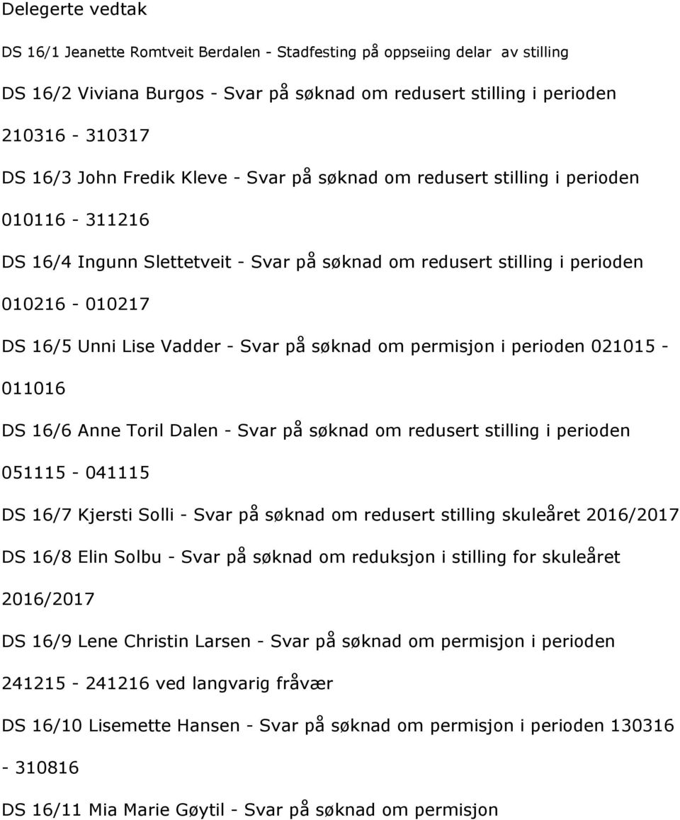 DS16/5UnniLiseVadder-Svarpåsçknadompermisjoniperioden021015-011016 DS16/6AnneTorilDalen-Svarpåsçknadomredusertstillingiperioden 051115-041115