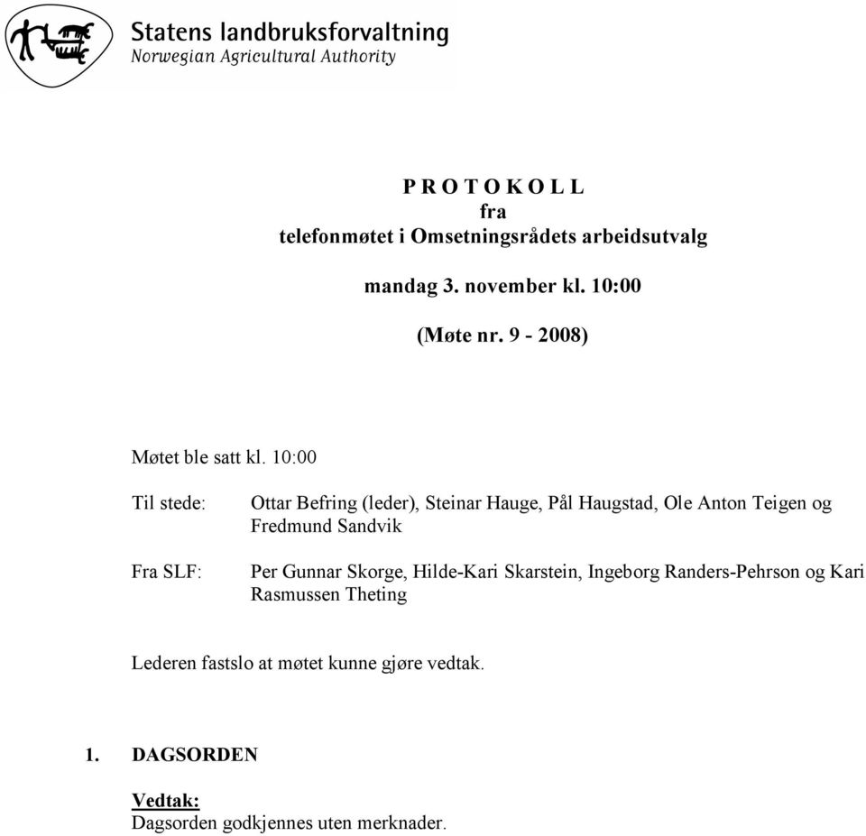 10:00 Til stede: Fra SLF: Ottar Befring (leder), Steinar Hauge, Pål Haugstad, Ole Anton Teigen og Fredmund