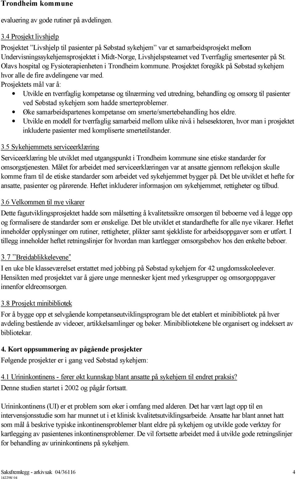 smertesenter på St. Olavs hospital og Fysioterapienheten i Trondheim kommune. Prosjektet foregikk på Søbstad sykehjem hvor alle de fire avdelingene var med.