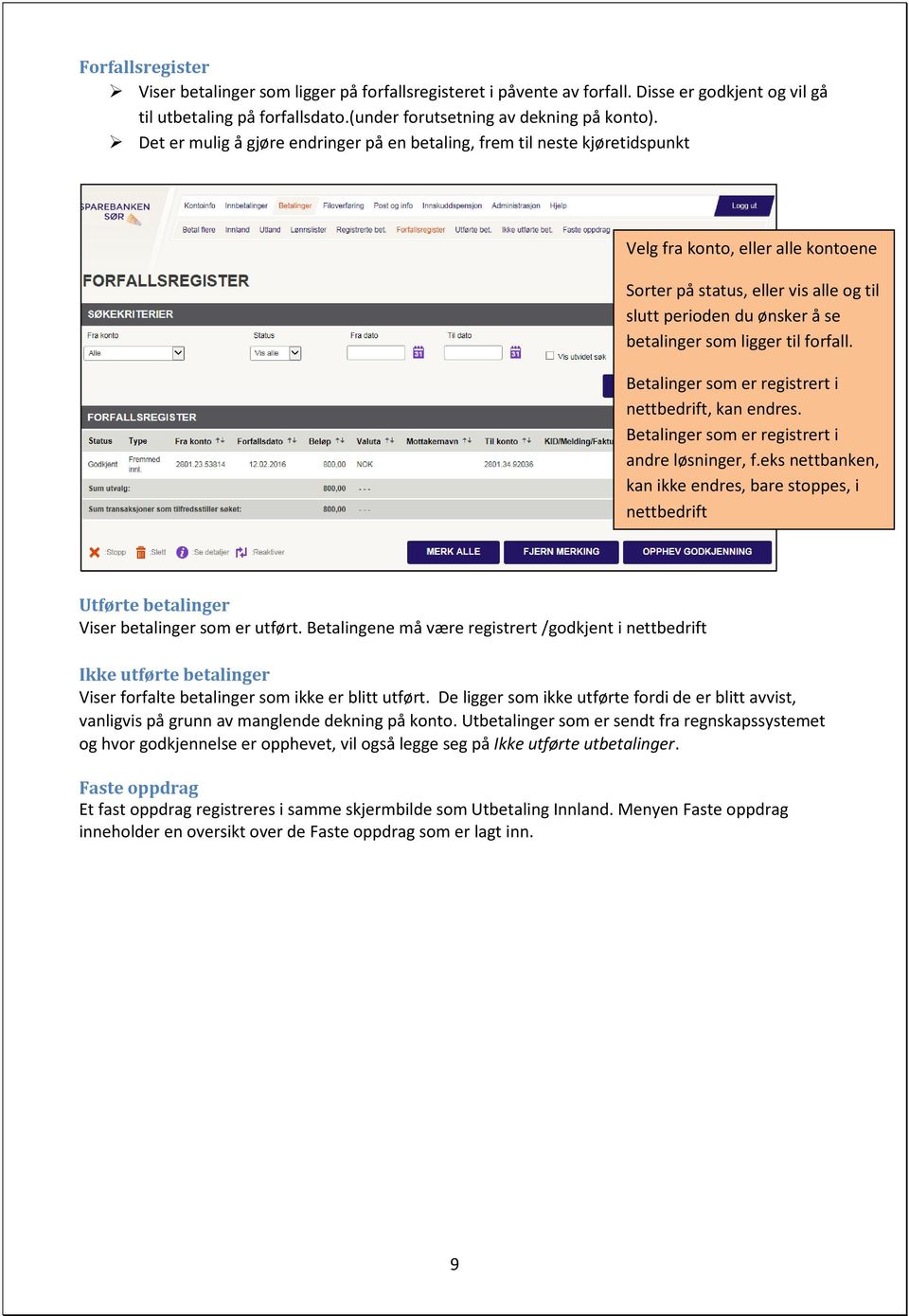 ligger til forfall. Betalinger som er registrert i nettbedrift, kan endres. Betalinger som er registrert i andre løsninger, f.