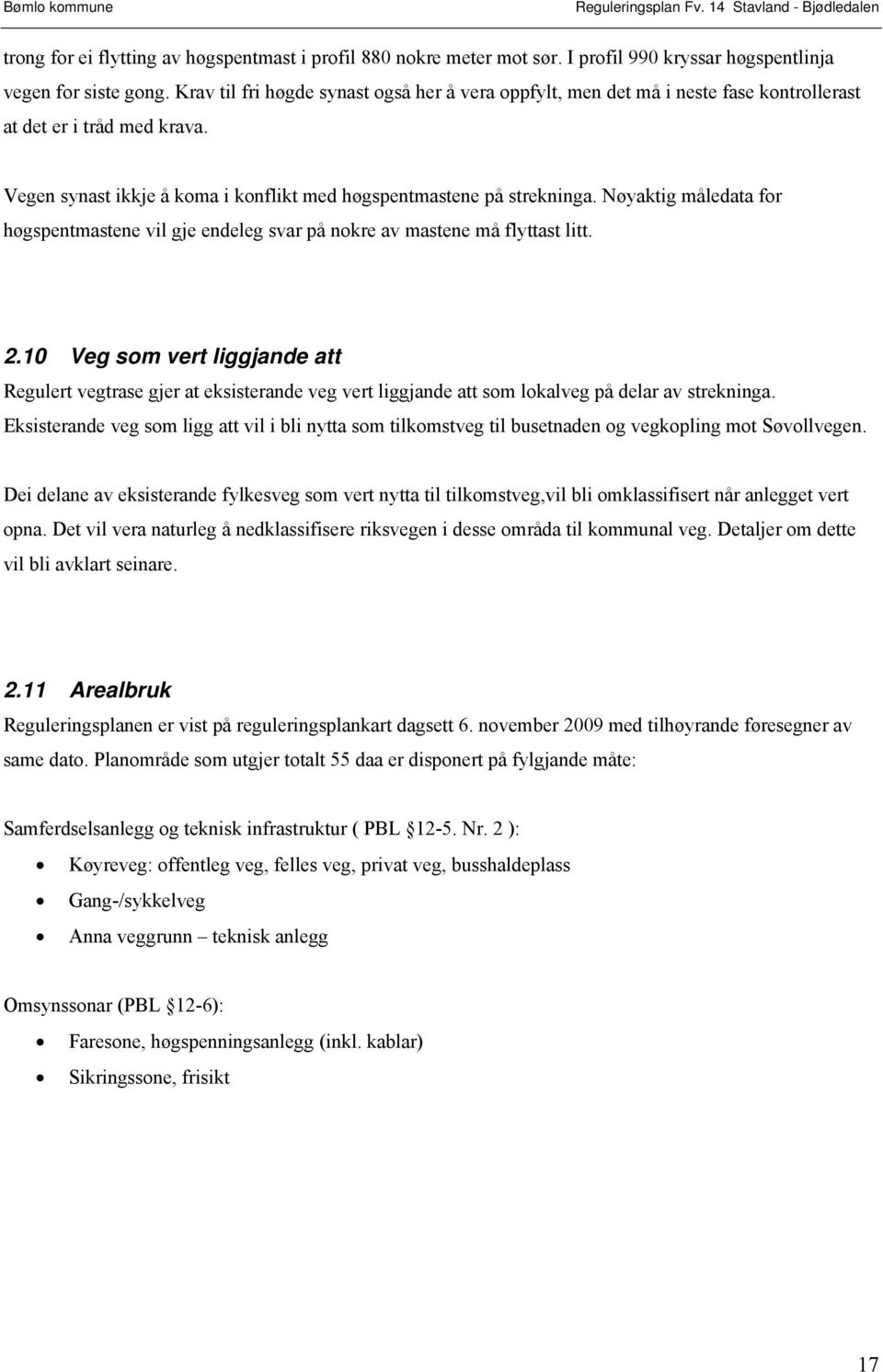 Nøyaktig måledata for høgspentmastene vil gje endeleg svar på nokre av mastene må flyttast litt. 2.