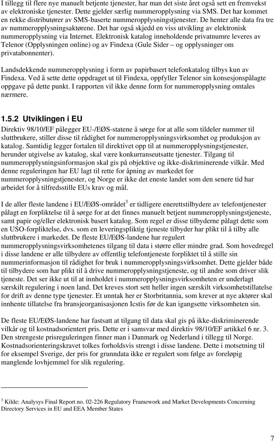 Det har også skjedd en viss utvikling av elektronisk nummeropplysning via Internet.