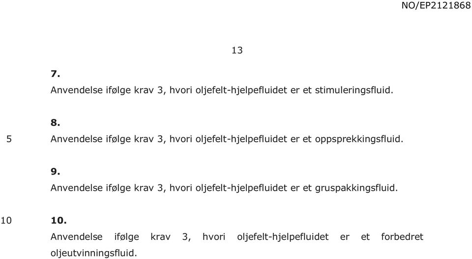 9. Anvendelse ifølge krav 3, hvori oljefelt-hjelpefluidet er et gruspakkingsfluid.