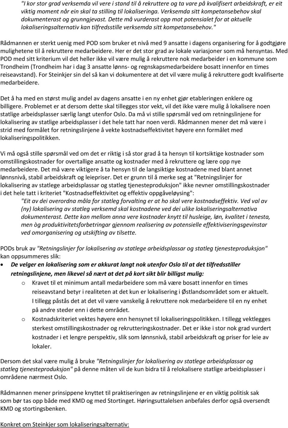 " Rådmannen er sterkt uenig med POD som bruker et nivå med 9 ansatte i dagens organisering for å godtgjøre mulighetene til å rekruttere medarbeidere.