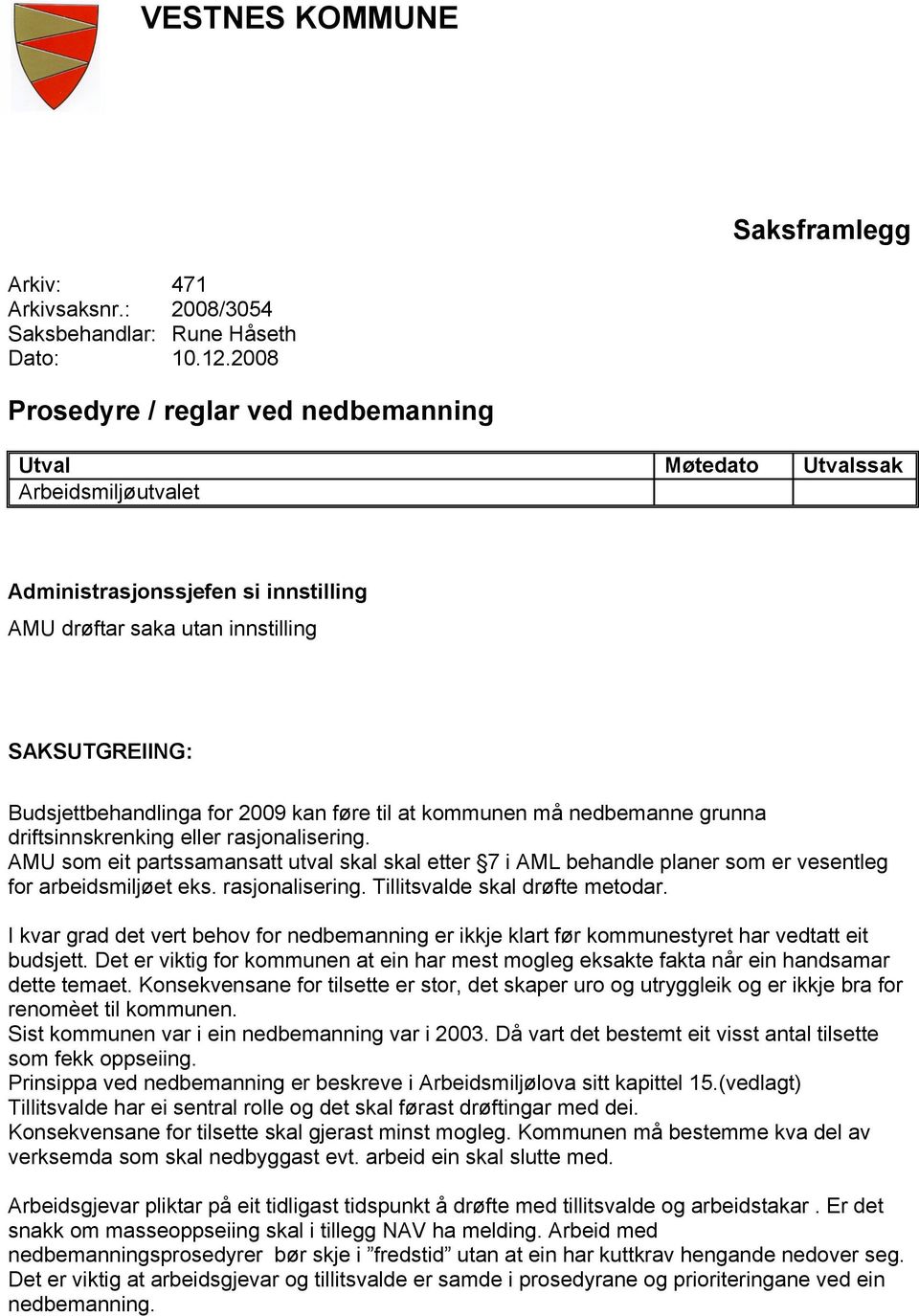 2009 kan føre til at kommunen må nedbemanne grunna driftsinnskrenking eller rasjonalisering.