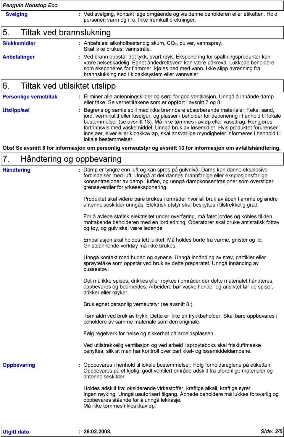 Eksponering for spaltningsprodukter kan være helseskadelig. Egnet åndedrettsvern kan være påkrevd. Lukkede beholdere som eksponeres for flammer, kjøles ned med vann.